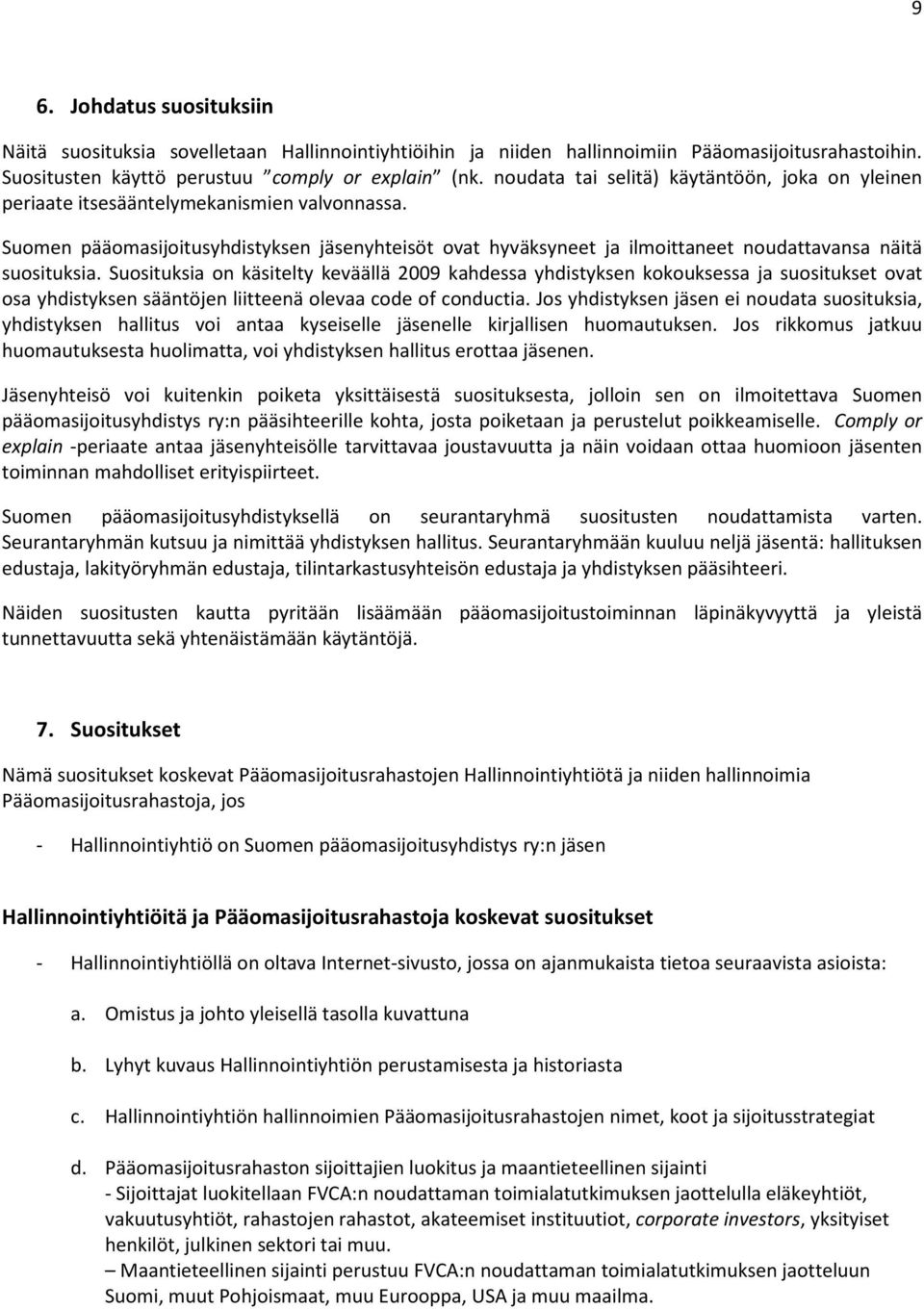 Suomen pääomasijoitusyhdistyksen jäsenyhteisöt ovat hyväksyneet ja ilmoittaneet noudattavansa näitä suosituksia.
