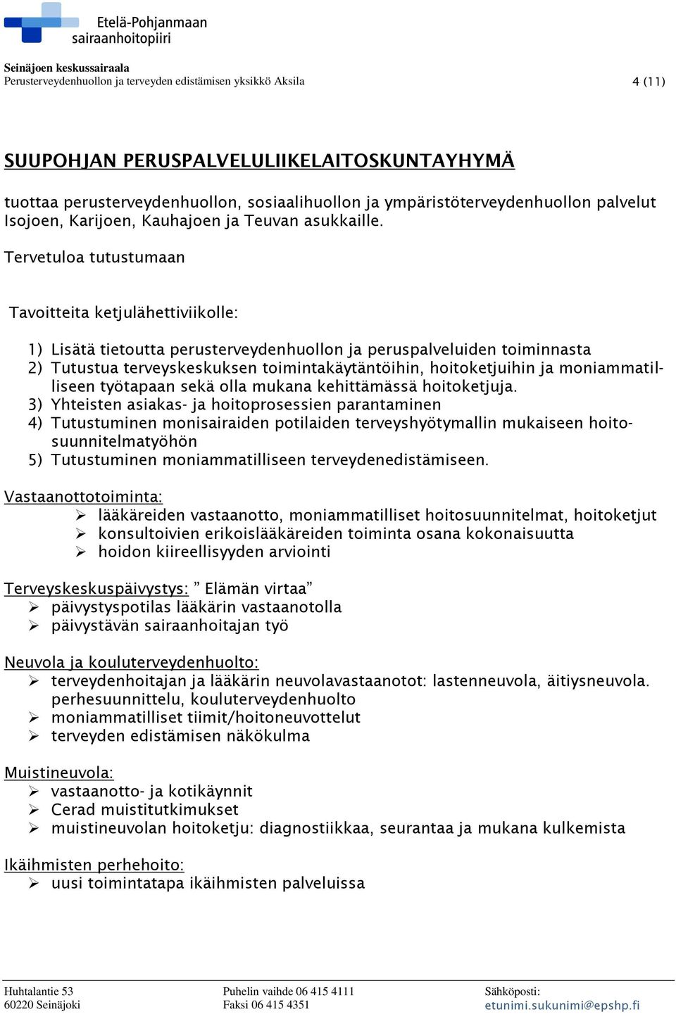 Tervetuloa tutustumaan Tavoitteita ketjulähettiviikolle: 1) Lisätä tietoutta perusterveydenhuollon ja peruspalveluiden toiminnasta 2) Tutustua terveyskeskuksen toimintakäytäntöihin, hoitoketjuihin ja