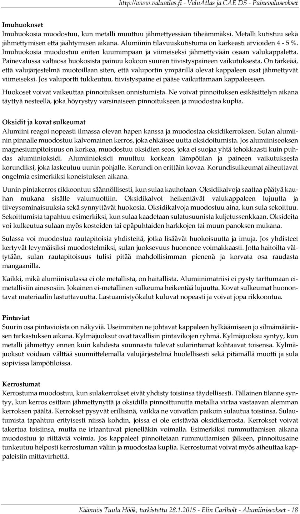 Painevalussa valtaosa huokosista painuu kokoon suuren tiivistyspaineen vaikutuksesta.