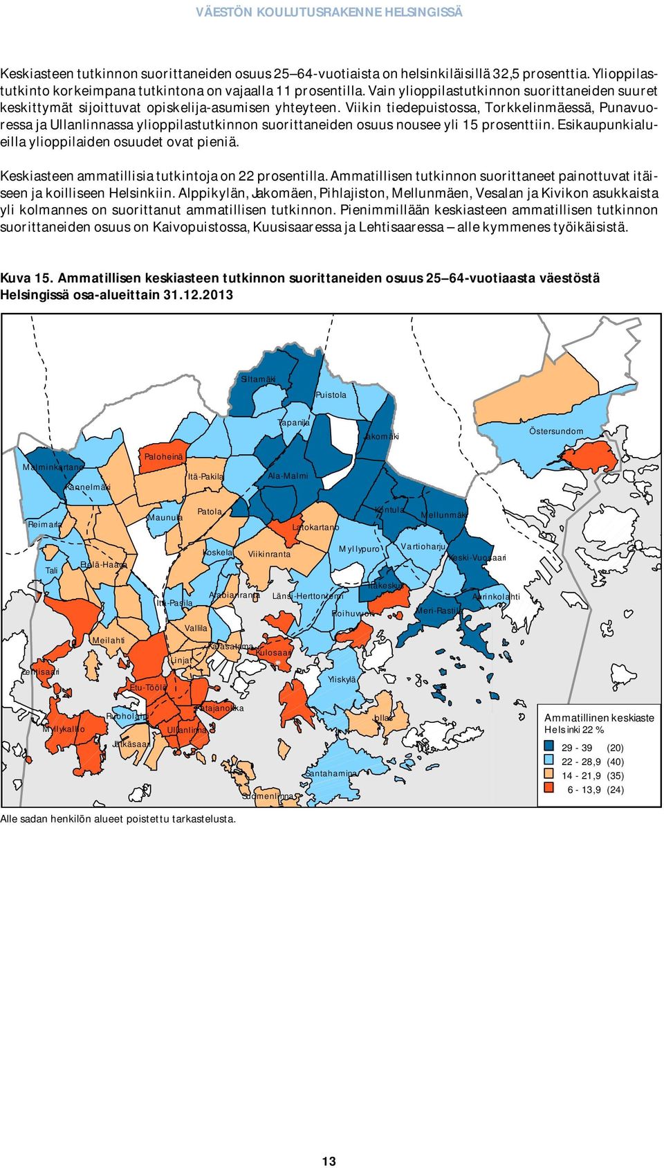 Viikin tiedepuistossa, Torkkelinmäessä, Punavuoressa ja Ullanlinnassa ylioppilastutkinnon suorittaneiden osuus nousee yli 15 prosenttiin. Esikaupunkialueilla ylioppilaiden osuudet ovat pieniä.