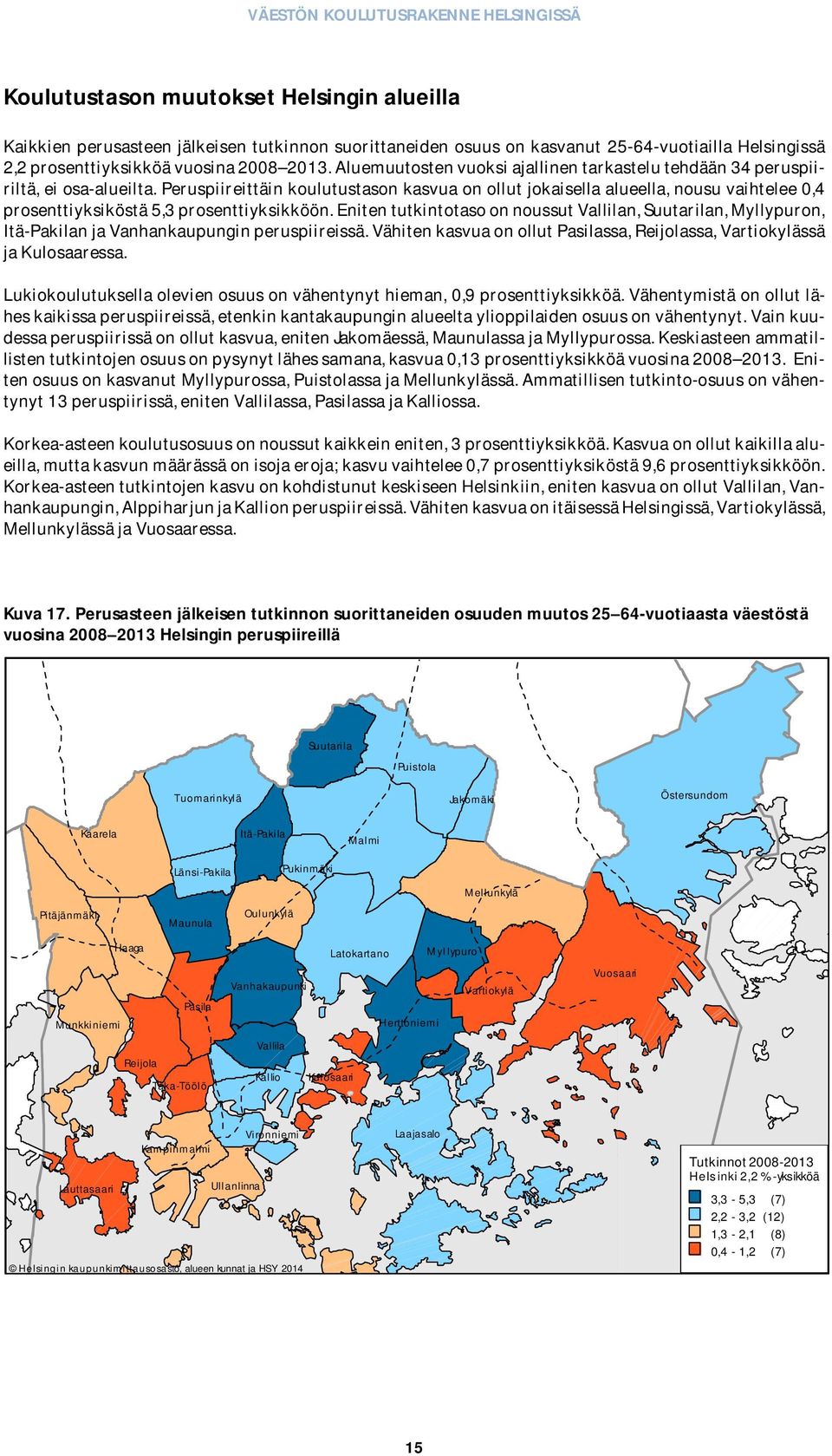 Peruspiireittäin koulutustason kasvua on ollut jokaisella alueella, nousu vaihtelee 0,4 prosenttiyksiköstä 5,3 prosenttiyksikköön.