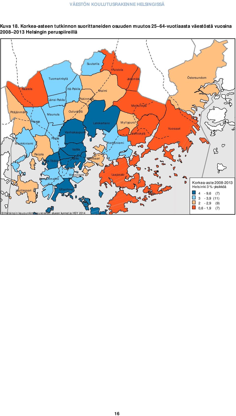 Jakomäki Östersundom Kaarela Itä-Pakila Malmi Pitäjänmäki Länsi-Pakila Maunula Oulunkylä Pukinmäki Mellunkylä Ha aga Pasila Munkkiniemi Reijola Taka-Töölö