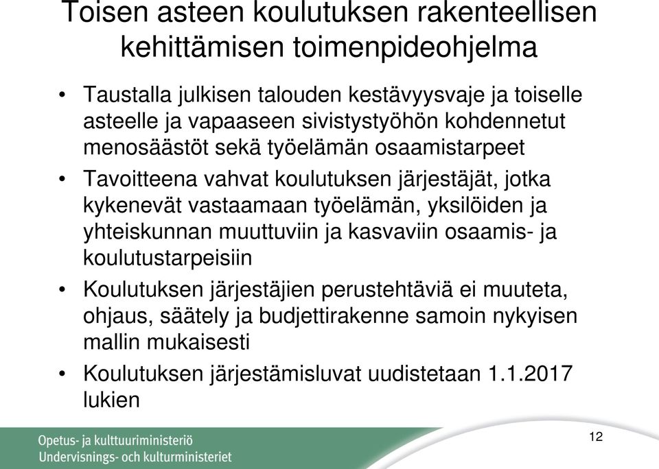 vastaamaan työelämän, yksilöiden ja yhteiskunnan muuttuviin ja kasvaviin osaamis- ja koulutustarpeisiin Koulutuksen järjestäjien