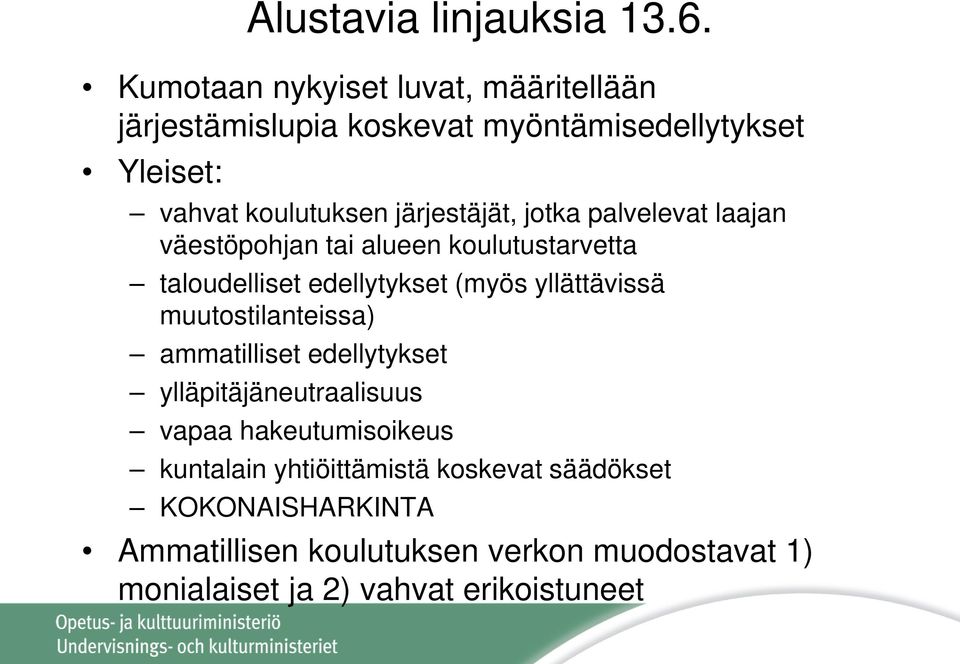 järjestäjät, jotka palvelevat laajan väestöpohjan tai alueen koulutustarvetta taloudelliset edellytykset (myös yllättävissä