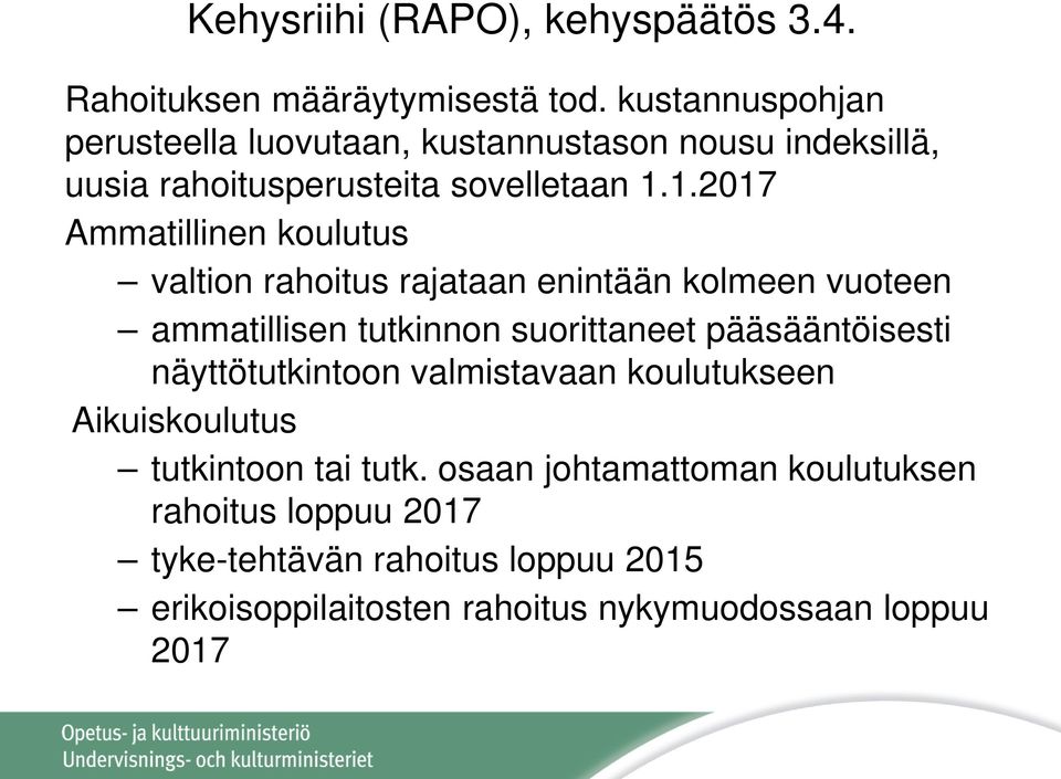 1.2017 Ammatillinen koulutus valtion rahoitus rajataan enintään kolmeen vuoteen ammatillisen tutkinnon suorittaneet pääsääntöisesti