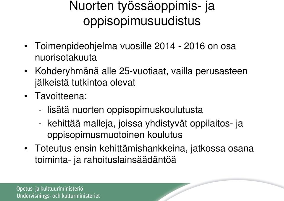 Tavoitteena: - lisätä nuorten oppisopimuskoulutusta - kehittää malleja, joissa yhdistyvät