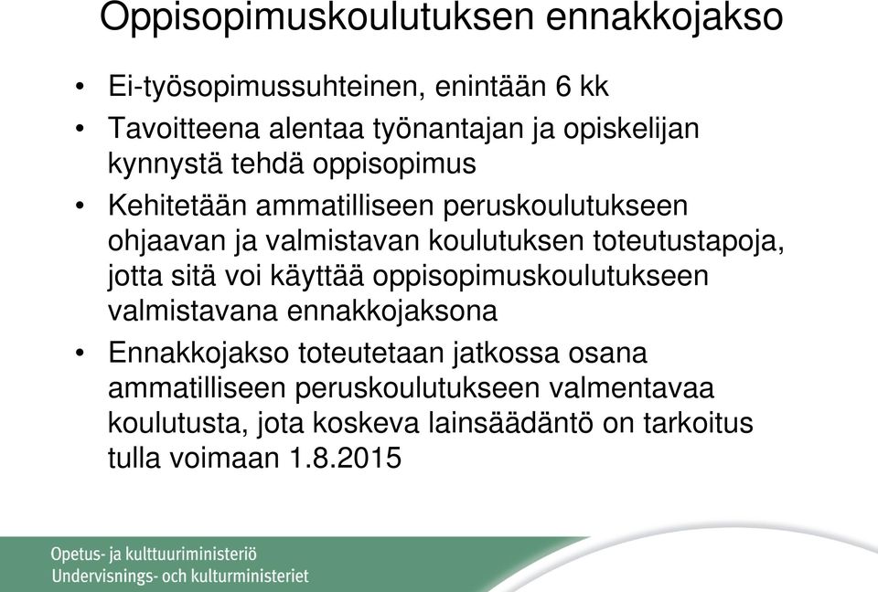 toteutustapoja, jotta sitä voi käyttää oppisopimuskoulutukseen valmistavana ennakkojaksona Ennakkojakso toteutetaan