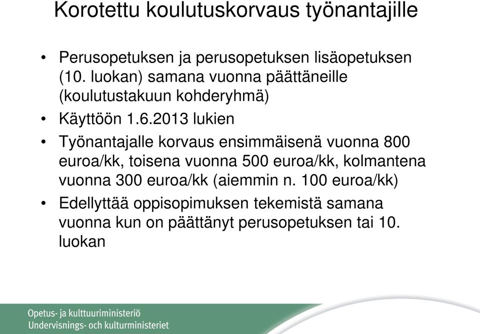 2013 lukien Työnantajalle korvaus ensimmäisenä vuonna 800 euroa/kk, toisena vuonna 500 euroa/kk,