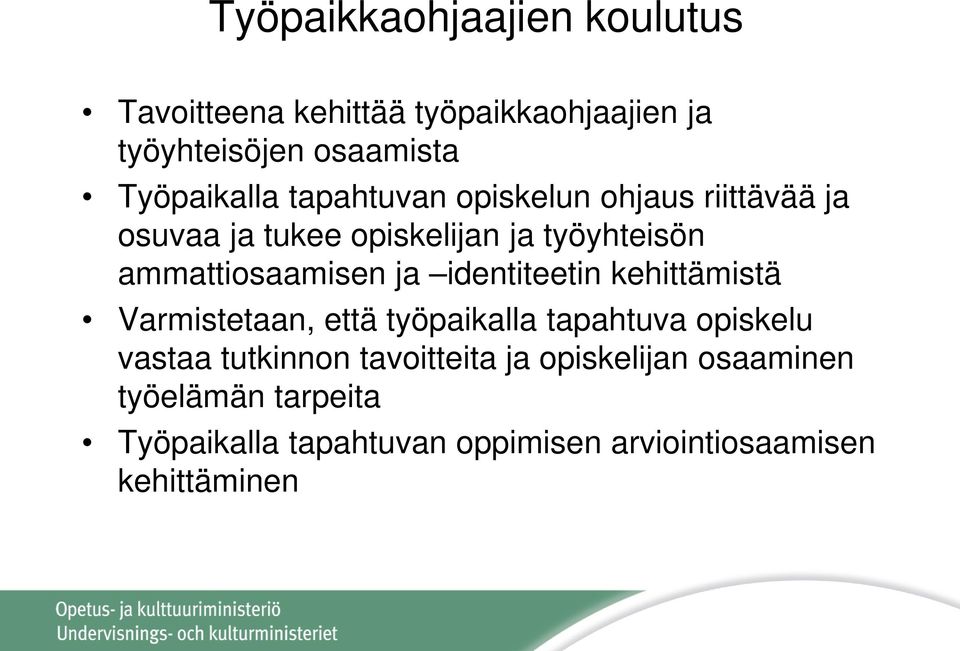 ammattiosaamisen ja identiteetin kehittämistä Varmistetaan, että työpaikalla tapahtuva opiskelu vastaa