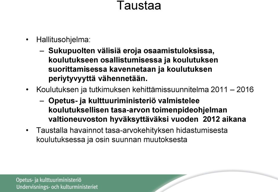 Koulutuksen ja tutkimuksen kehittämissuunnitelma 2011 2016 Opetus- ja kulttuuriministeriö valmistelee koulutuksellisen