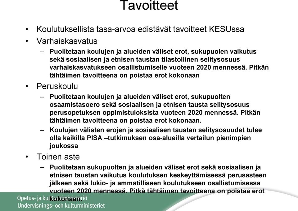 Pitkän tähtäimen tavoitteena on poistaa erot kokonaan Peruskoulu Puolitetaan koulujen ja alueiden väliset erot, sukupuolten osaamistasoero sekä sosiaalisen ja etnisen tausta selitysosuus