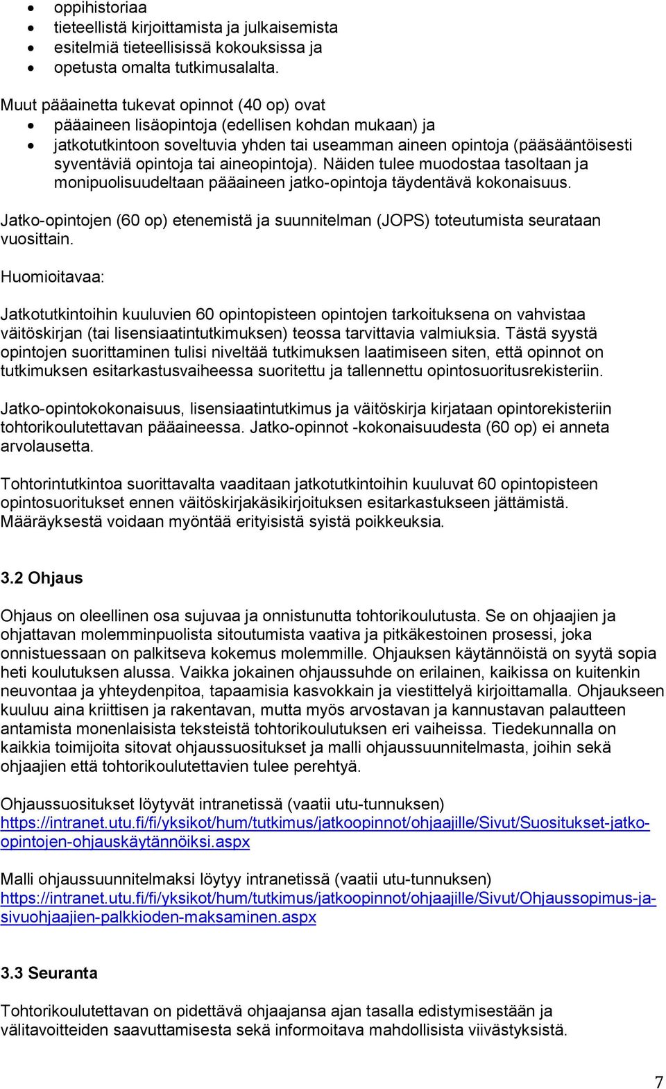 aineopintoja). Näiden tulee muodostaa tasoltaan ja monipuolisuudeltaan pääaineen jatko-opintoja täydentävä kokonaisuus.