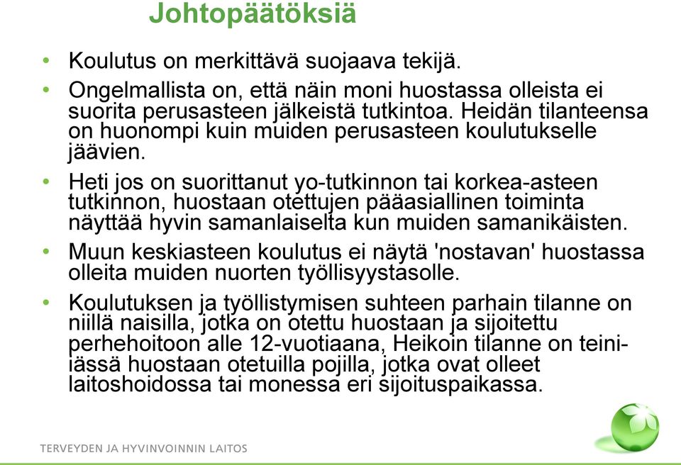 Heti jos on suorittanut yo-tutkinnon tai korkea-asteen tutkinnon, huostaan otettujen pääasiallinen toiminta näyttää hyvin samanlaiselta kun muiden samanikäisten.