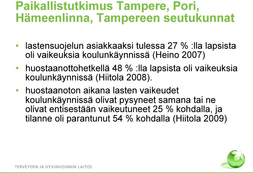 vaikeuksia koulunkäynnissä (Hiitola 2008).