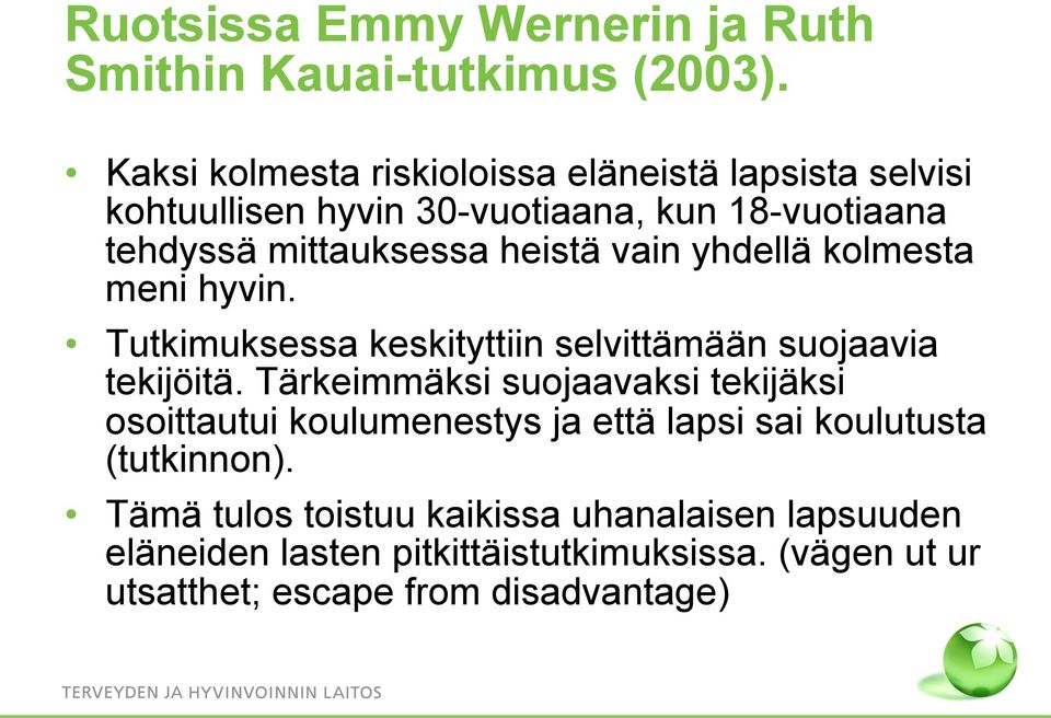 vain yhdellä kolmesta meni hyvin. Tutkimuksessa keskityttiin selvittämään suojaavia tekijöitä.