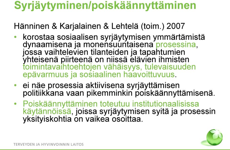 yhteisenä piirteenä on niissä elävien ihmisten toimintavaihtoehtojen vähäisyys, tulevaisuuden epävarmuus ja sosiaalinen haavoittuvuus.