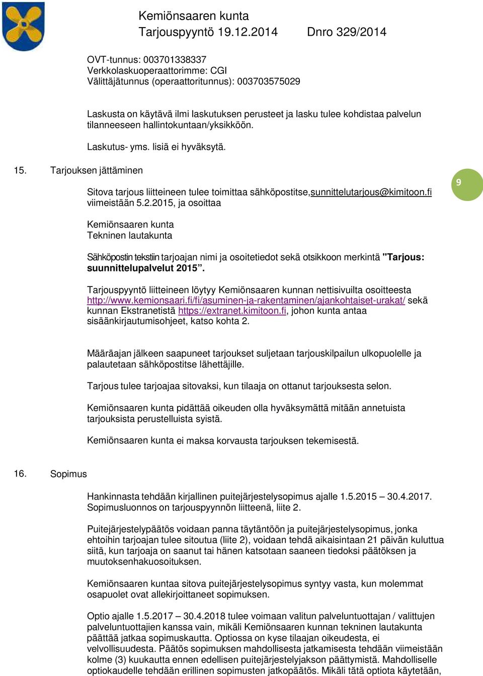 2015, ja osoittaa 9 Kemiönsaaren kunta Tekninen lautakunta Sähköpostin tekstiin tarjoajan nimi ja osoitetiedot sekä otsikkoon merkintä "Tarjous: suunnittelupalvelut 2015.