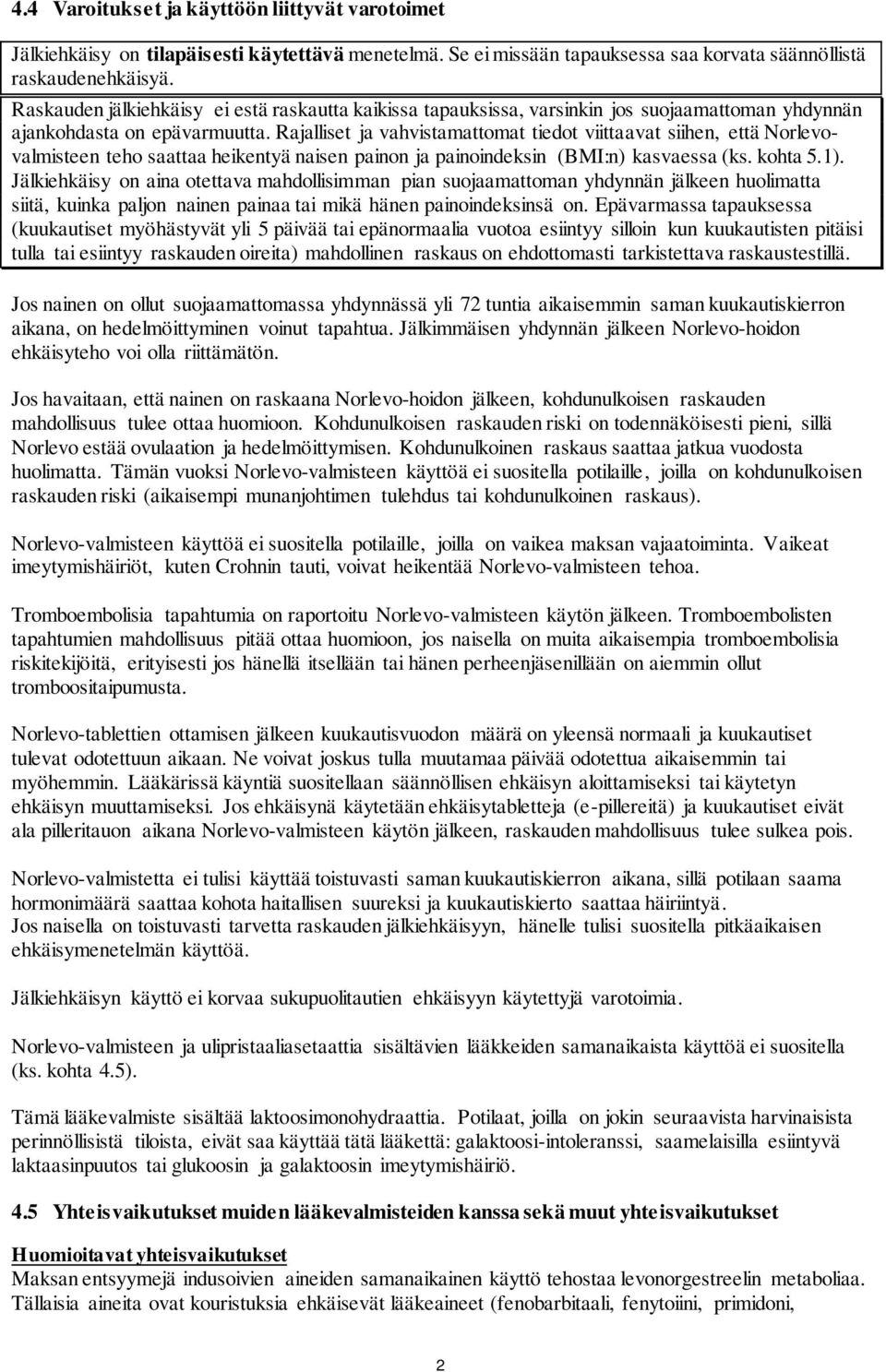 Rajalliset ja vahvistamattomat tiedot viittaavat siihen, että Norlevovalmisteen teho saattaa heikentyä naisen painon ja painoindeksin (BMI:n) kasvaessa (ks. kohta 5.1).