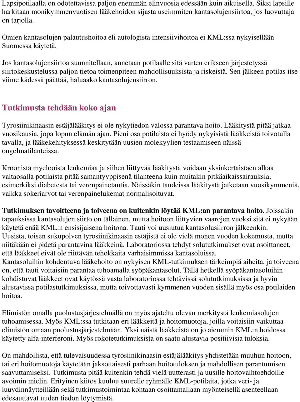 Omien kantasolujen palautushoitoa eli autologista intensiivihoitoa ei KML:ssa nykyisellään Suomessa käytetä.