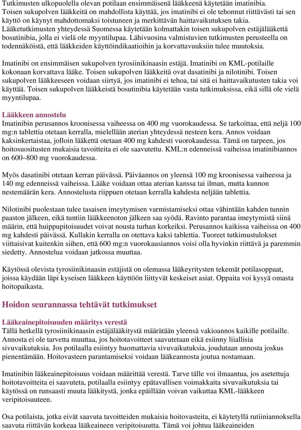 Lääketutkimusten yhteydessä Suomessa käytetään kolmattakin toisen sukupolven estäjälääkettä bosutinibia, jolla ei vielä ole myyntilupaa.
