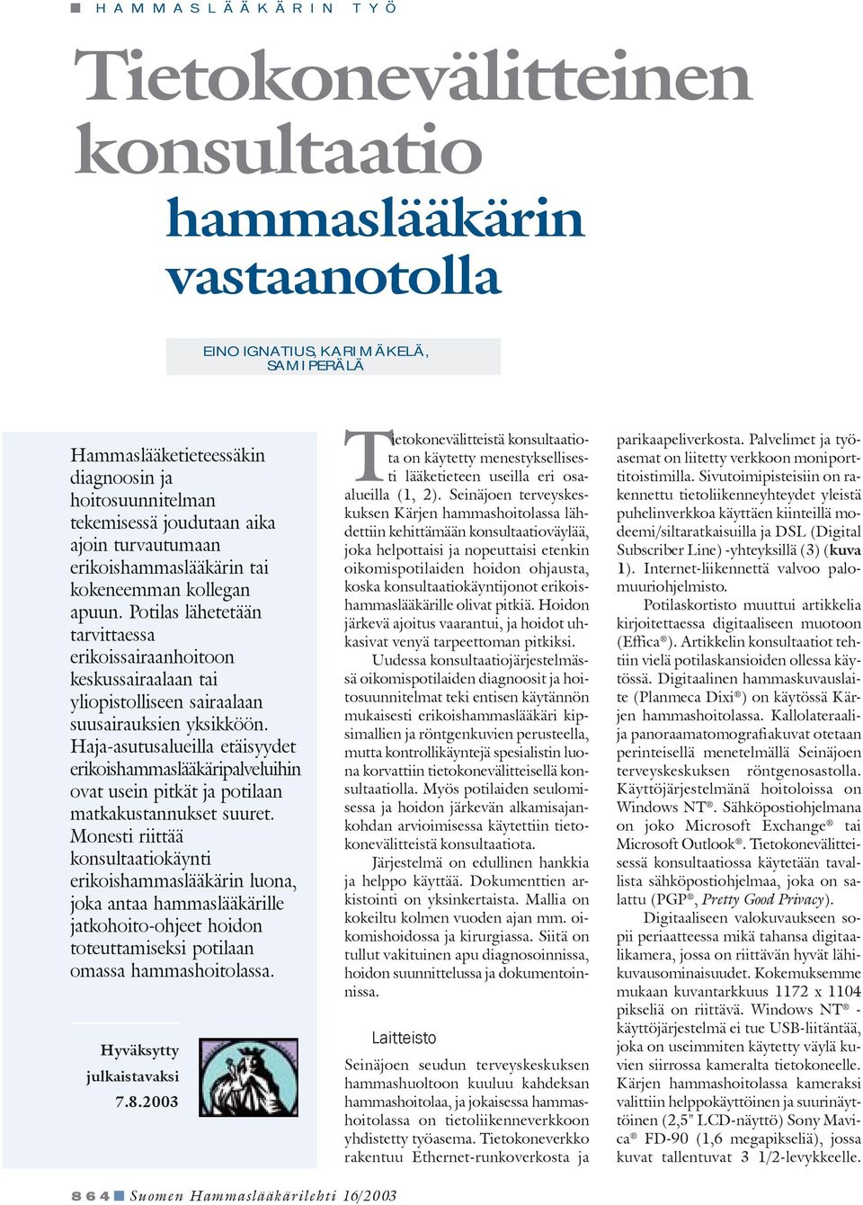 Haja-asutusalueilla etäisyydet erikoishammaslääkäripalveluihin ovat usein pitkät ja potilaan matkakustannukset suuret.