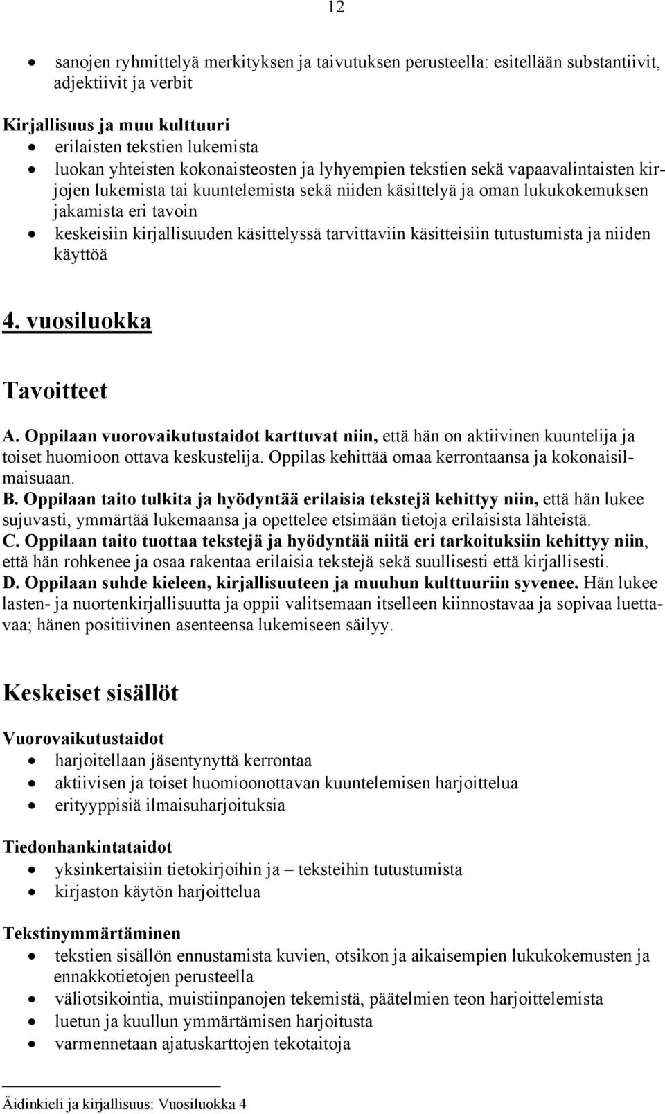 käsittelyssä tarvittaviin käsitteisiin tutustumista ja niiden käyttöä 4. vuosiluokka Tavoitteet A.