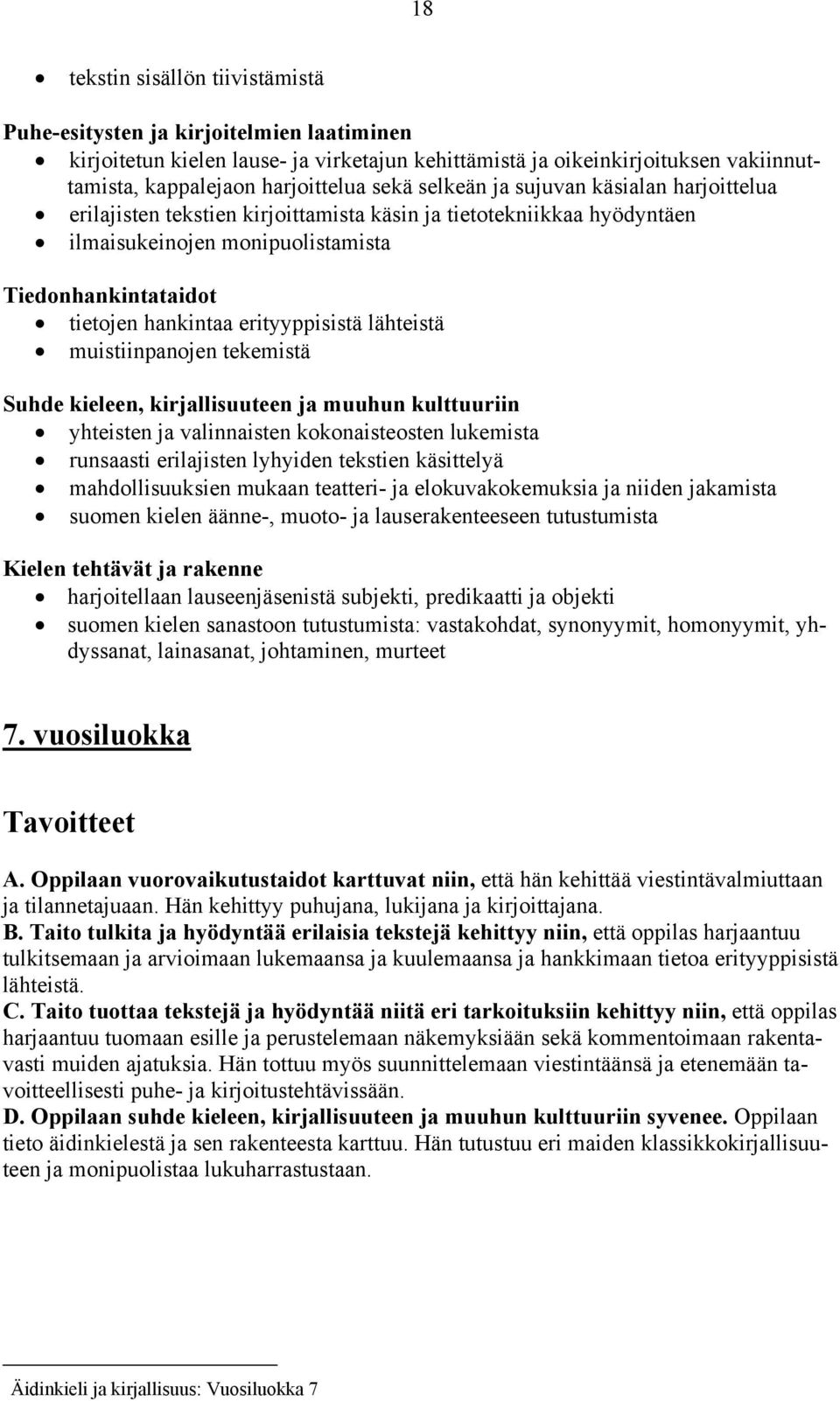 erityyppisistä lähteistä muistiinpanojen tekemistä Suhde kieleen, kirjallisuuteen ja muuhun kulttuuriin yhteisten ja valinnaisten kokonaisteosten lukemista runsaasti erilajisten lyhyiden tekstien