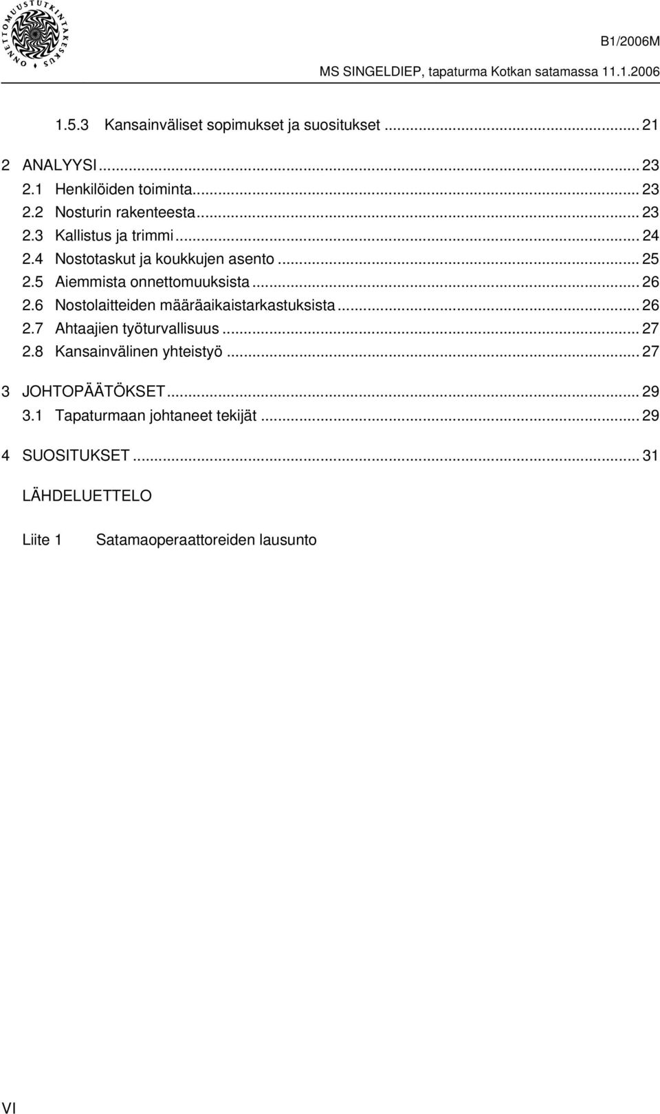 6 Nostolaitteiden määräaikaistarkastuksista... 26 2.7 Ahtaajien työturvallisuus... 27 2.8 Kansainvälinen yhteistyö.