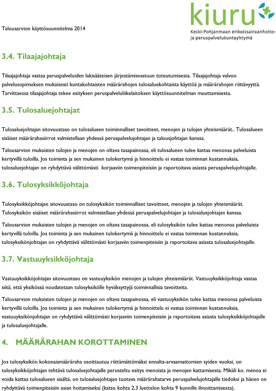 Tarvittaessa tilaajajohtaja tekee esityksen peruspalveluliikelaitoksen käyttösuunnitelman muuttamisesta. 3.5.