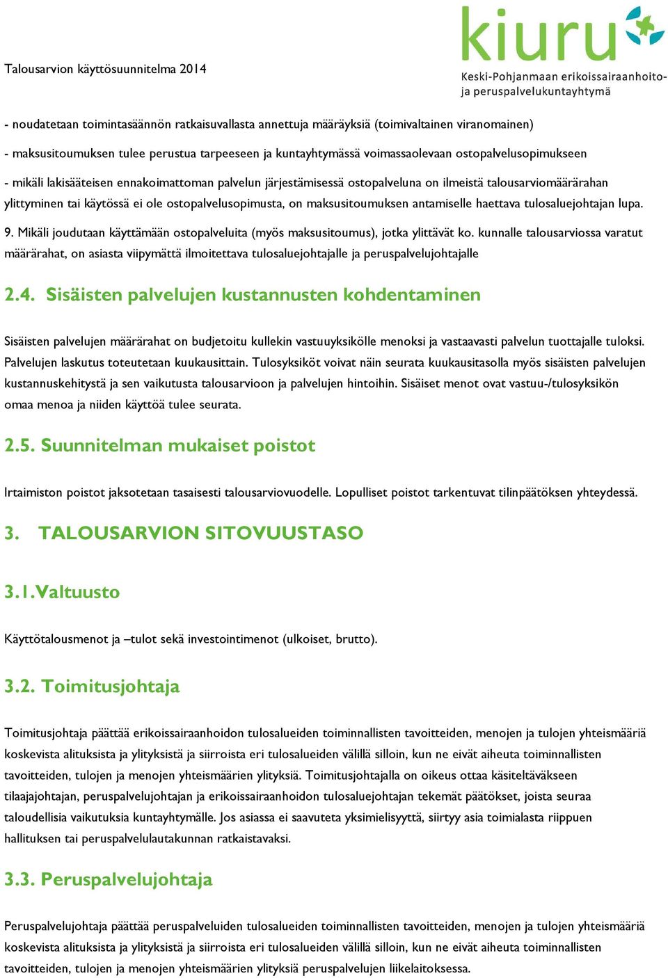 haettava tulosaluejohtajan lupa. 9. Mikäli joudutaan käyttämään ostopalveluita (myös maksusitoumus), jotka ylittävät ko.