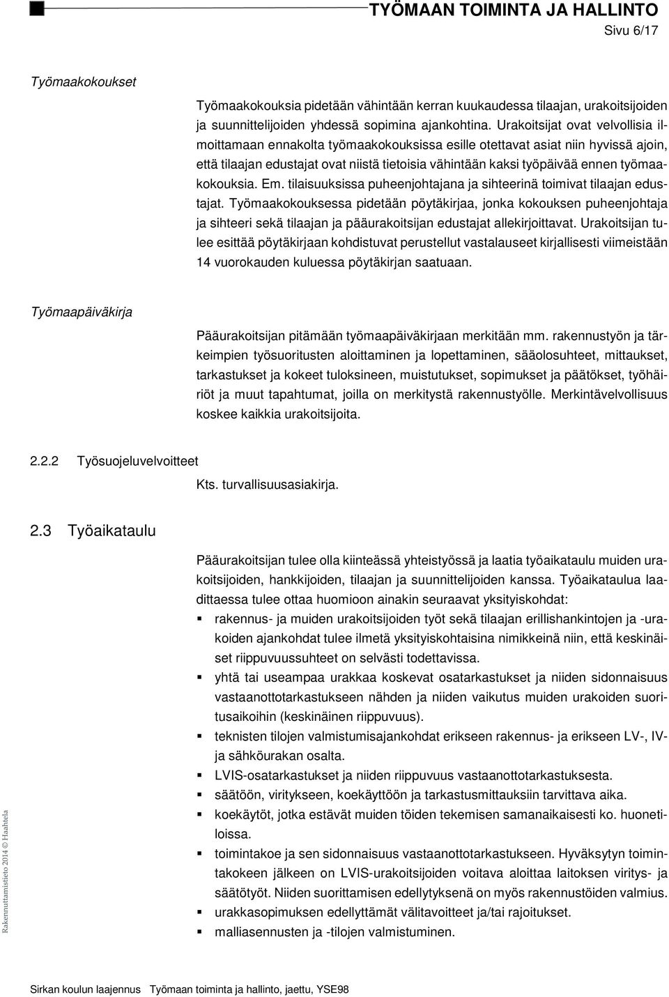 työmaakokouksia. Em. tilaisuuksissa puheenjohtajana ja sihteerinä toimivat tilaajan edustajat.