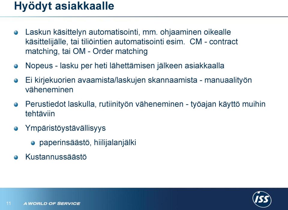 CM - contract matching, tai OM - Order matching Nopeus - lasku per heti lähettämisen jälkeen asiakkaalla Ei