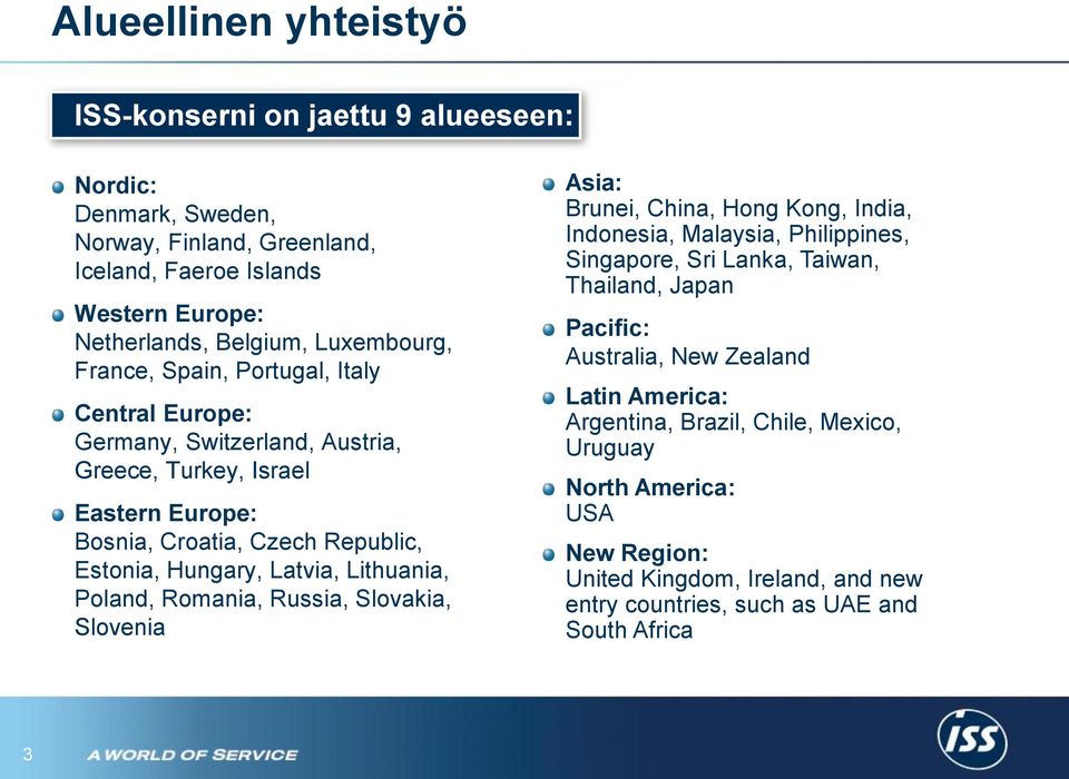 Latvia, Lithuania, Poland, Romania, Russia, Slovakia, Slovenia Asia: Brunei, China, Hong Kong, India, Indonesia, Malaysia, Philippines, Singapore, Sri Lanka, Taiwan, Thailand, Japan