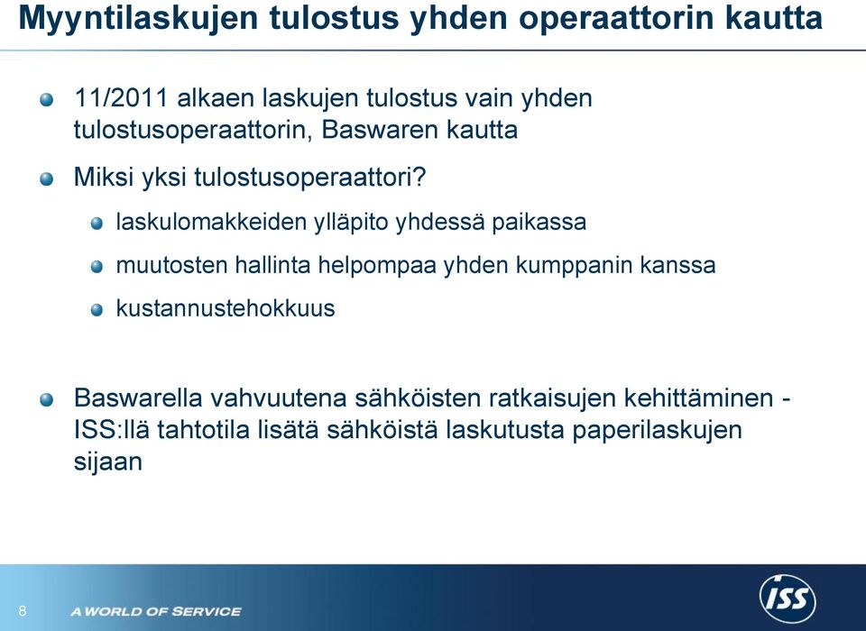 laskulomakkeiden ylläpito yhdessä paikassa muutosten hallinta helpompaa yhden kumppanin kanssa