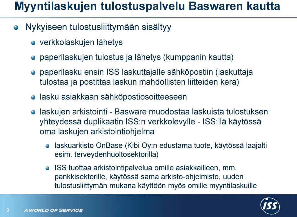 tulostuksen yhteydessä duplikaatin ISS:n verkkolevylle - ISS:llä käytössä oma laskujen arkistointiohjelma laskuarkisto OnBase (Kibi Oy:n edustama tuote, käytössä laajalti esim.