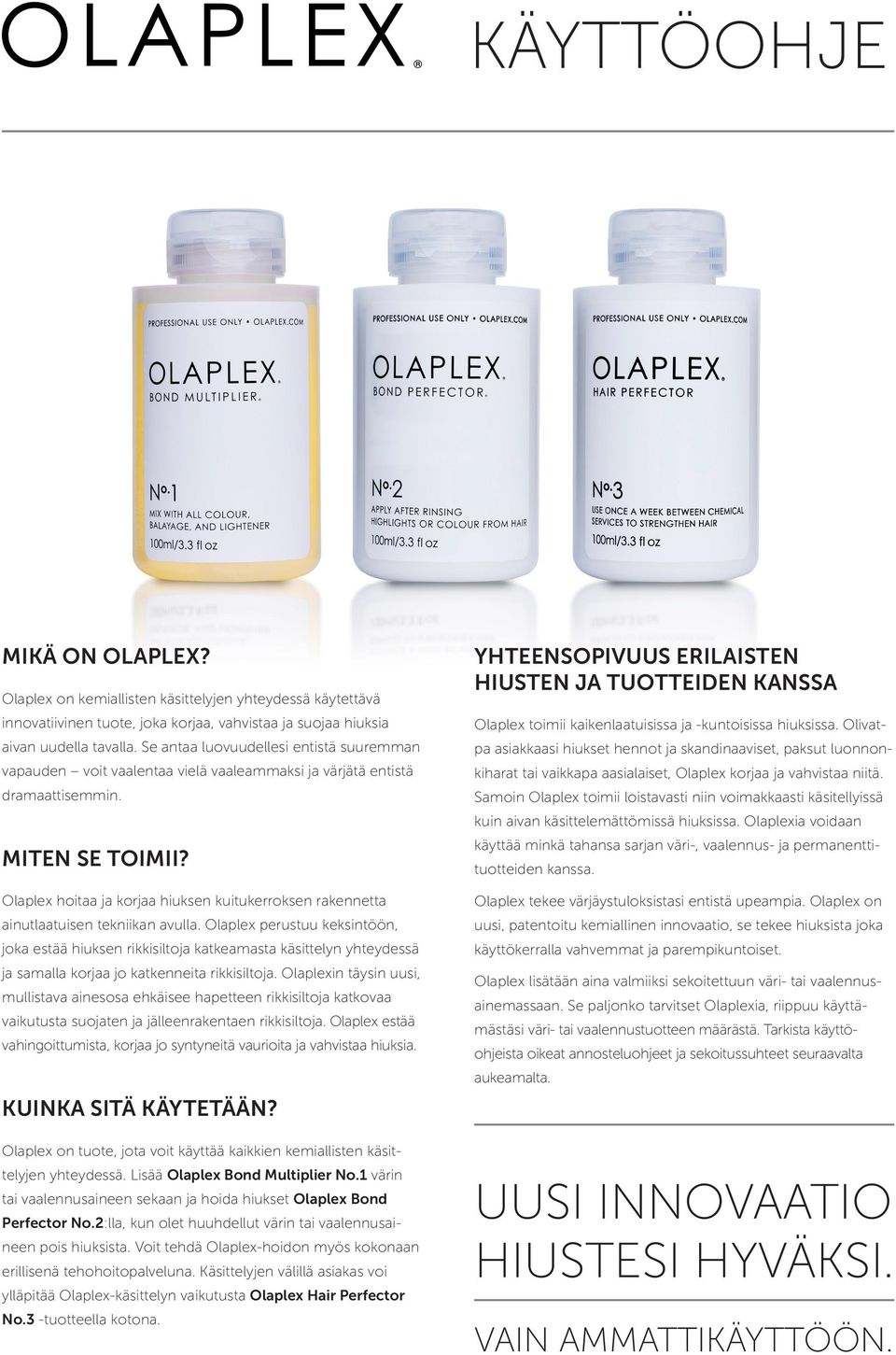 Olaplex hoitaa ja korjaa hiuksen kuitukerroksen rakennetta ainutlaatuisen tekniikan avulla.