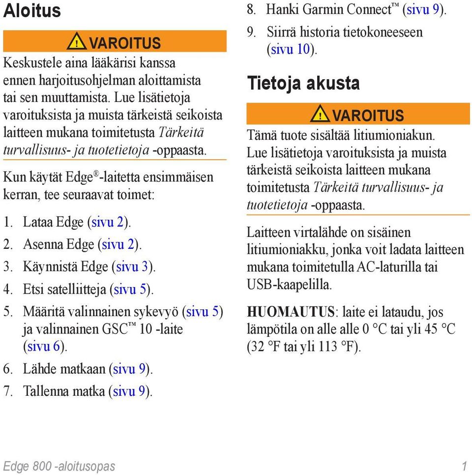 Kun käytät Edge -laitetta ensimmäisen kerran, tee seuraavat toimet: 1. Lataa Edge (sivu 2). 2. Asenna Edge (sivu 2). 3. Käynnistä Edge (sivu 3). 4. Etsi satelliitteja (sivu 5)