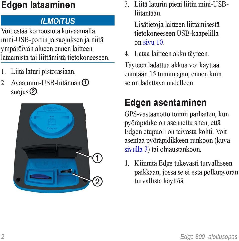 Lataa laitteen akku täyteen. Täyteen ladattua akkua voi käyttää enintään 15 tunnin ajan, ennen kuin se on ladattava uudelleen.