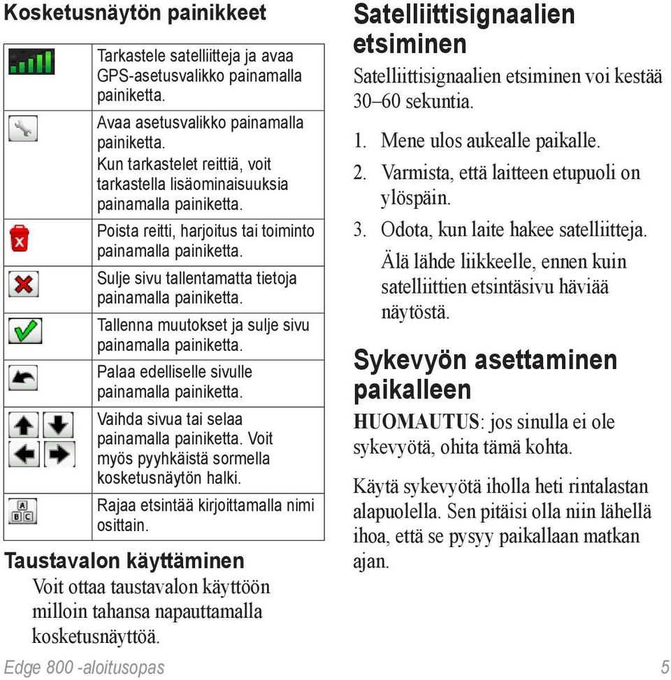 Tallenna muutokset ja sulje sivu painamalla painiketta. Palaa edelliselle sivulle painamalla painiketta. Vaihda sivua tai selaa painamalla painiketta.