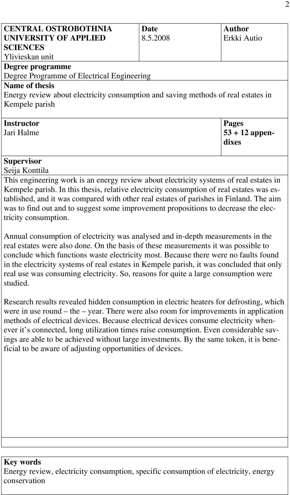 Instructor Jari Halme Pages 53 + 12 appendixes Supervisor Seija Konttila This engineering work is an energy review about electricity systems of real estates in Kempele parish.