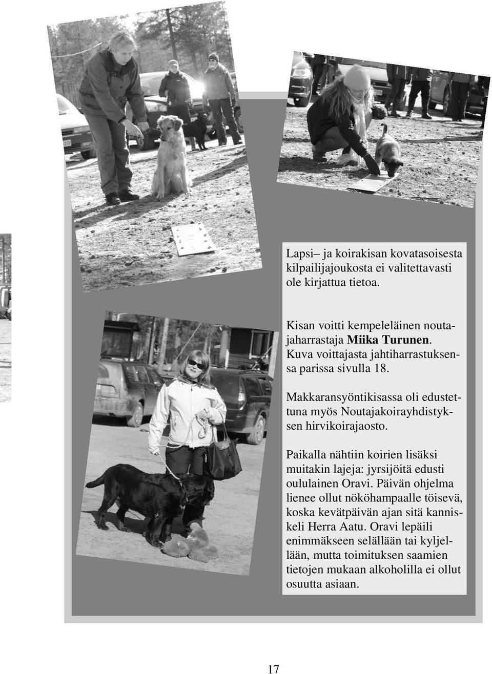 Paikalla nähtiin koirien lisäksi muitakin lajeja: jyrsijöitä edusti oululainen Oravi.