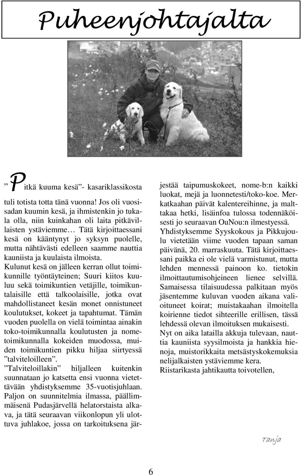 saamme nauttia kauniista ja kuulaista ilmoista.