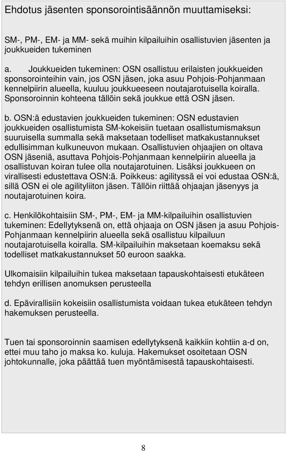 Sponsoroinnin kohteena tällöin sekä joukkue että OSN jäsen. b.