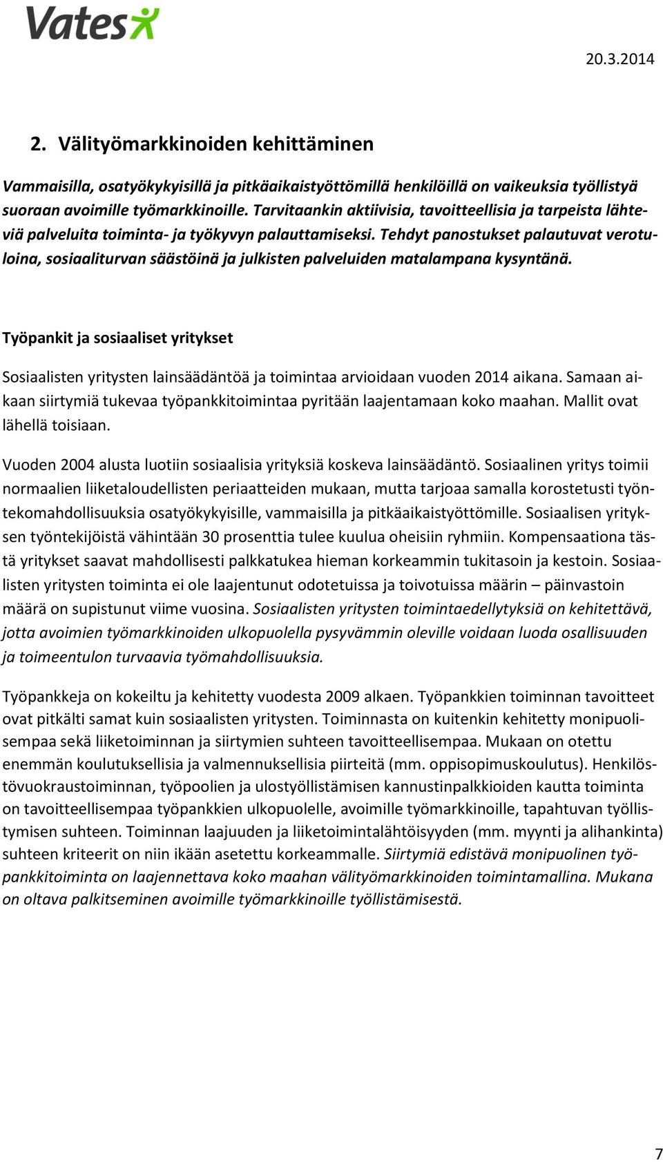 Tehdyt panostukset palautuvat verotuloina, sosiaaliturvan säästöinä ja julkisten palveluiden matalampana kysyntänä.