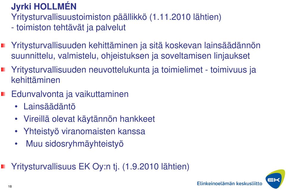 valmistelu, ohjeistuksen ja soveltamisen linjaukset Yritysturvallisuuden neuvottelukunta ja toimielimet - toimivuus ja