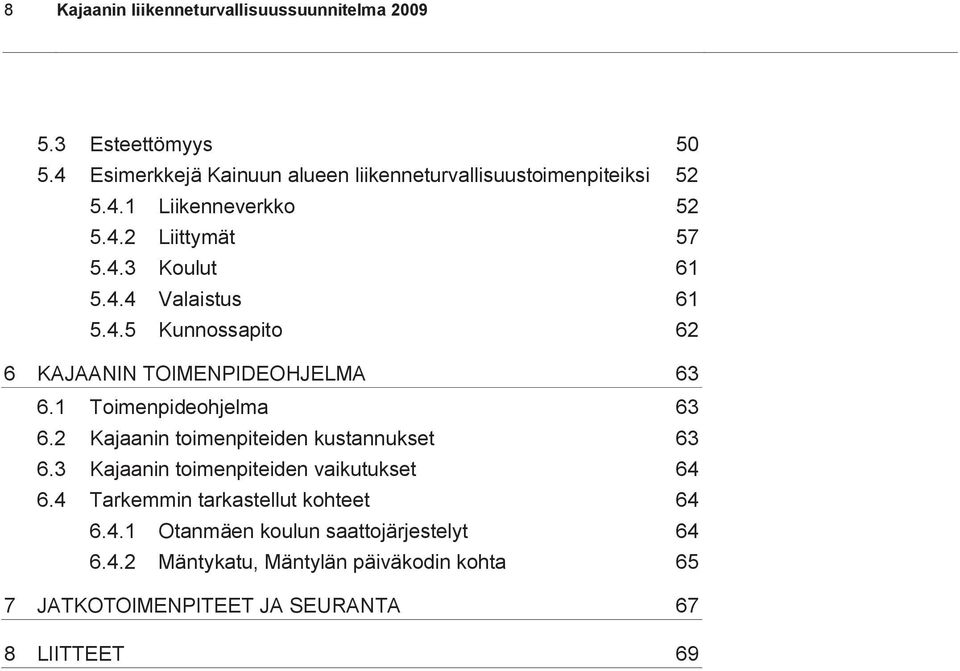 1 Toimenpideohjelma 63 6.2 Kajaanin toimenpiteiden kustannukset 63 6.3 Kajaanin toimenpiteiden vaikutukset 64 6.