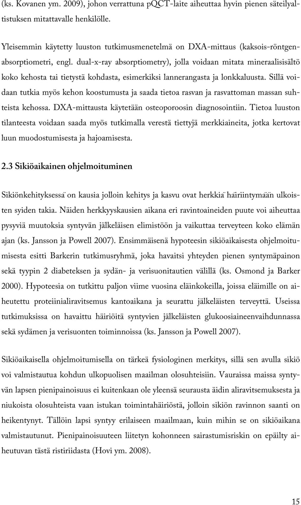 dual-x-ray absorptiometry), jolla voidaan mitata mineraalisisältö koko kehosta tai tietystä kohdasta, esimerkiksi lannerangasta ja lonkkaluusta.