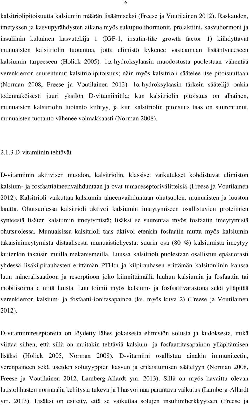 kalsitriolin tuotantoa, jotta elimistö kykenee vastaamaan lisääntyneeseen kalsiumin tarpeeseen (Holick 2005).