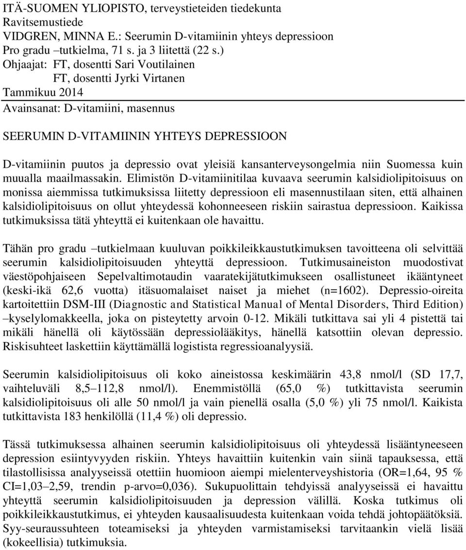 yleisiä kansanterveysongelmia niin Suomessa kuin muualla maailmassakin.
