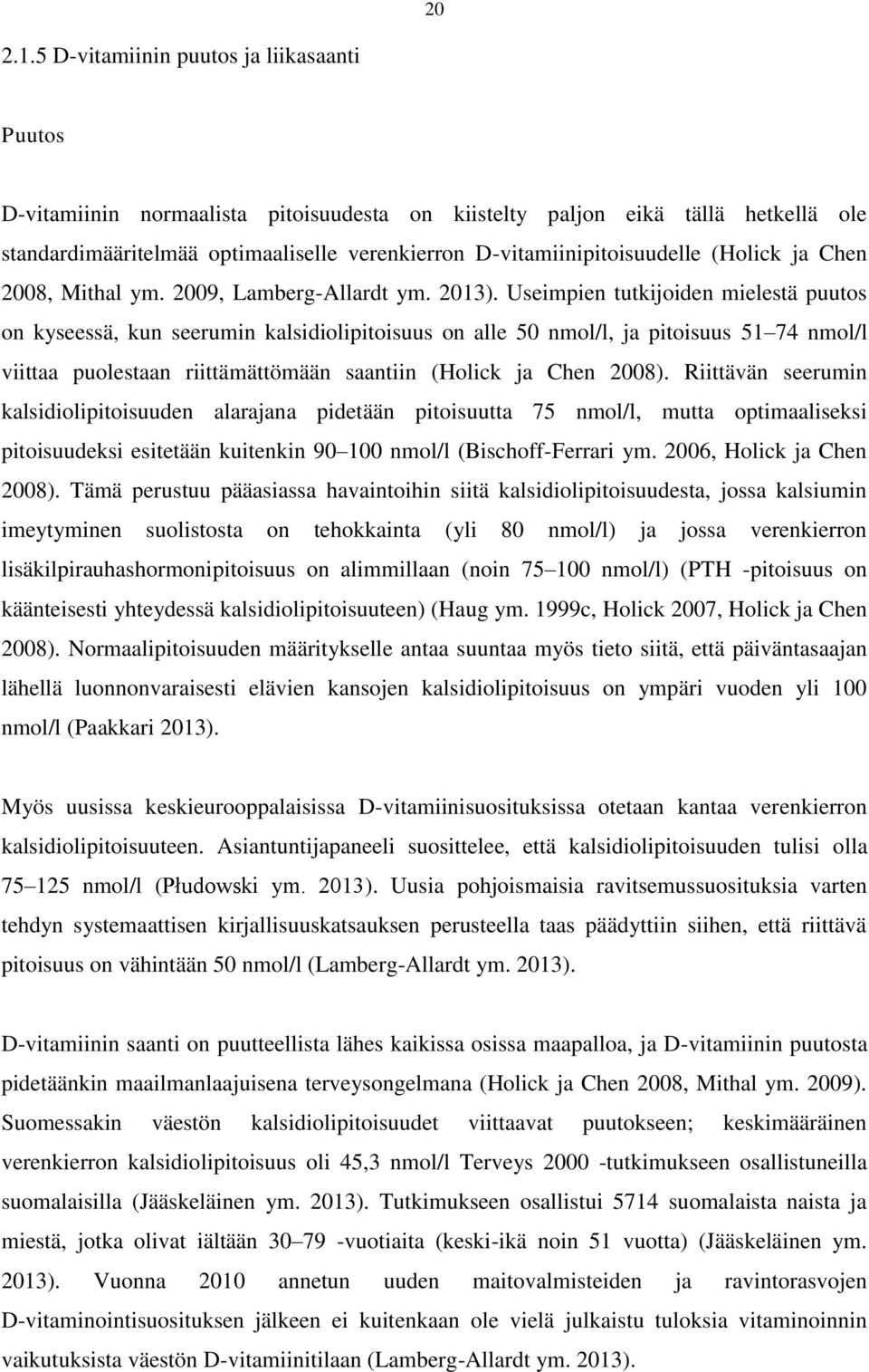 D-vitamiinipitoisuudelle (Holick ja Chen 2008, Mithal ym. 2009, Lamberg-Allardt ym. 2013).